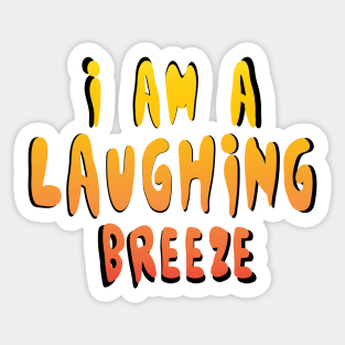 I am a laughing breeze Sticker